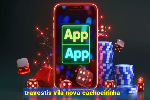 travestis vila nova cachoeirinha